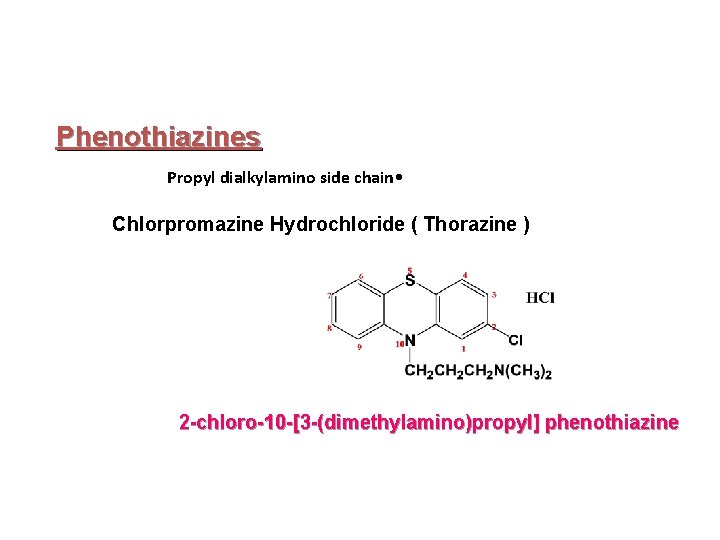 Phenothiazines Propyl dialkylamino side chain • Chlorpromazine Hydrochloride ( Thorazine ) 2 -chloro-10 -[3