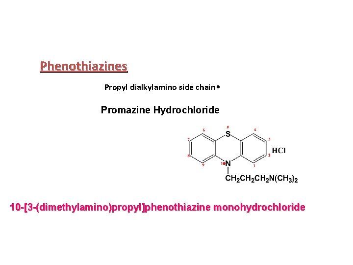 Phenothiazines Propyl dialkylamino side chain • Promazine Hydrochloride 10 -[3 -(dimethylamino)propyl]phenothiazine monohydrochloride 