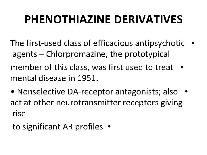 PHENOTHIAZINE DERIVATIVES The first-used class of efficacious antipsychotic • agents – Chlorpromazine, the prototypical