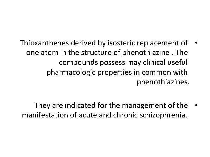 Thioxanthenes derived by isosteric replacement of • one atom in the structure of phenothiazine.