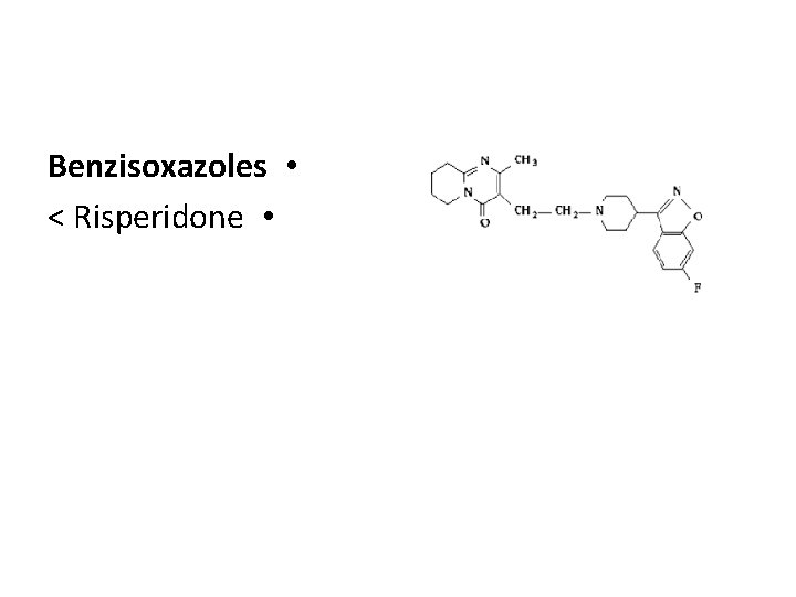 Benzisoxazoles • < Risperidone • 