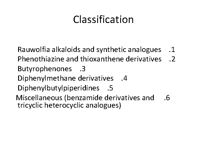 Classification Rauwolfia alkaloids and synthetic analogues. 1 Phenothiazine and thioxanthene derivatives. 2 Butyrophenones. 3