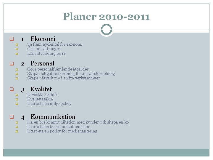 Planer 2010 -2011 1 q q Ekonomi Ta fram nyckeltal för ekonomi Öka omsättningen