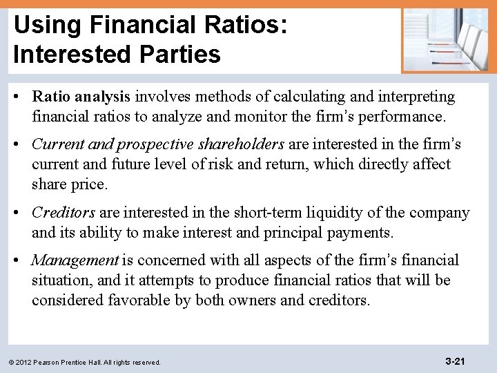 Using Financial Ratios: Interested Parties • Ratio analysis involves methods of calculating and interpreting