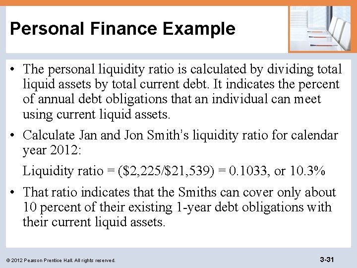 Personal Finance Example • The personal liquidity ratio is calculated by dividing total liquid