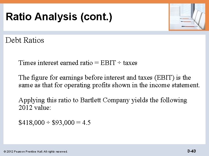 Ratio Analysis (cont. ) Debt Ratios Times interest earned ratio = EBIT ÷ taxes