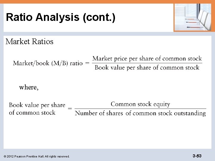 Ratio Analysis (cont. ) Market Ratios where, © 2012 Pearson Prentice Hall. All rights