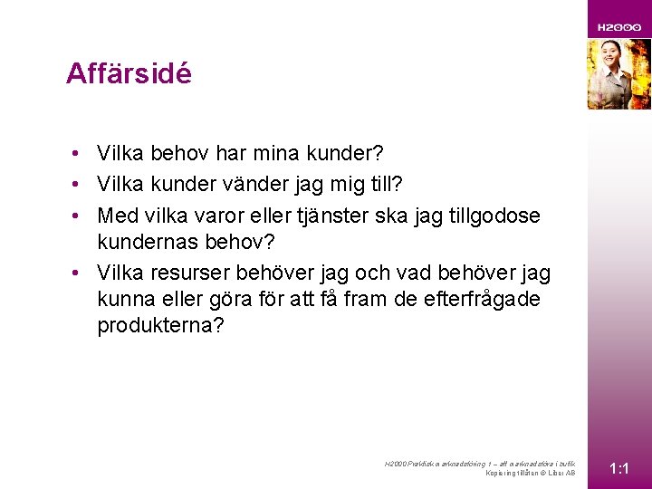 Affärsidé • Vilka behov har mina kunder? • Vilka kunder vänder jag mig till?