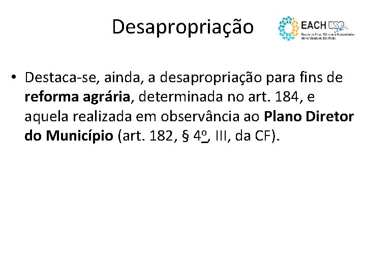 Desapropriação • Destaca-se, ainda, a desapropriação para fins de reforma agrária, determinada no art.