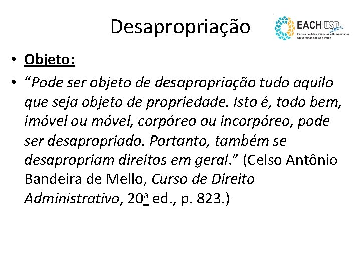 Desapropriação • Objeto: • “Pode ser objeto de desapropriação tudo aquilo que seja objeto