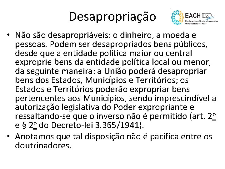 Desapropriação • Não são desapropriáveis: o dinheiro, a moeda e pessoas. Podem ser desapropriados