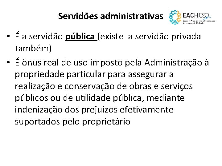 Servidões administrativas • É a servidão pública (existe a servidão privada também) • É