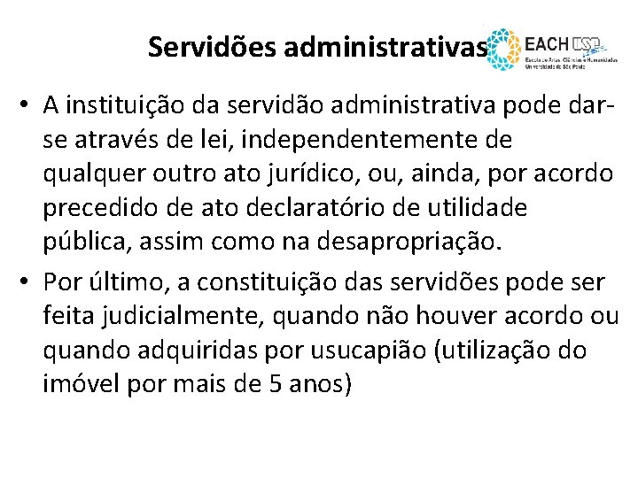 Servidões administrativas • A instituição da servidão administrativa pode darse através de lei, independentemente