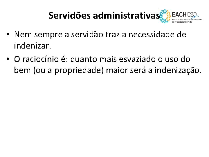 Servidões administrativas • Nem sempre a servidão traz a necessidade de indenizar. • O