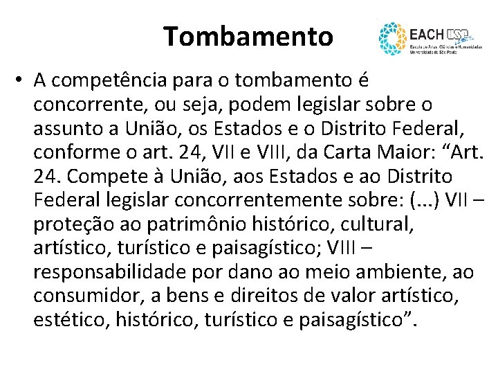 Tombamento • A competência para o tombamento é concorrente, ou seja, podem legislar sobre