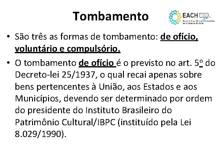 Tombamento • São três as formas de tombamento: de ofício, voluntário e compulsório. •