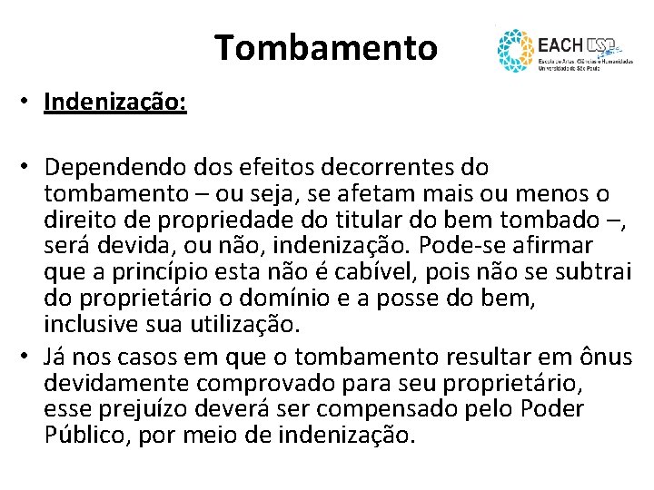 Tombamento • Indenização: • Dependendo dos efeitos decorrentes do tombamento – ou seja, se