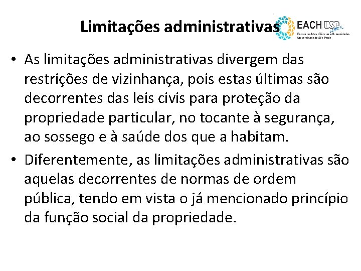 Limitações administrativas • As limitações administrativas divergem das restrições de vizinhança, pois estas últimas
