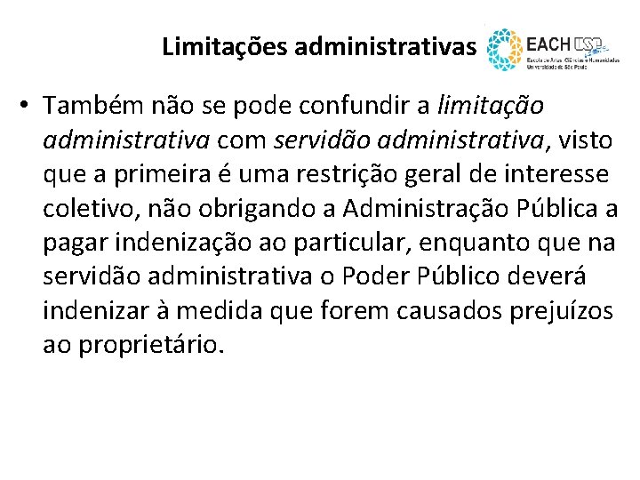 Limitações administrativas • Também não se pode confundir a limitação administrativa com servidão administrativa,