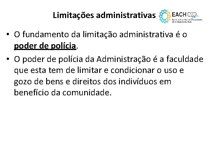 Limitações administrativas • O fundamento da limitação administrativa é o poder de polícia. •