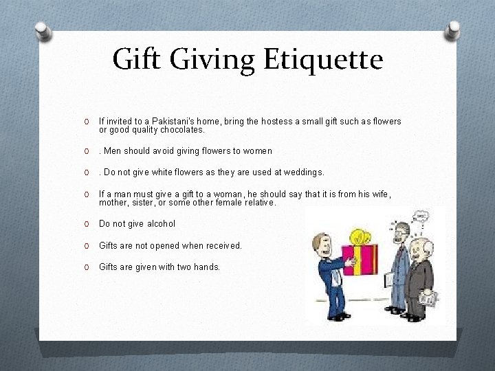 Gift Giving Etiquette O If invited to a Pakistani's home, bring the hostess a