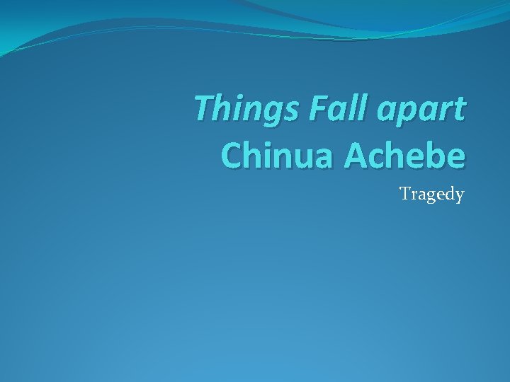 Things Fall apart Chinua Achebe Tragedy 