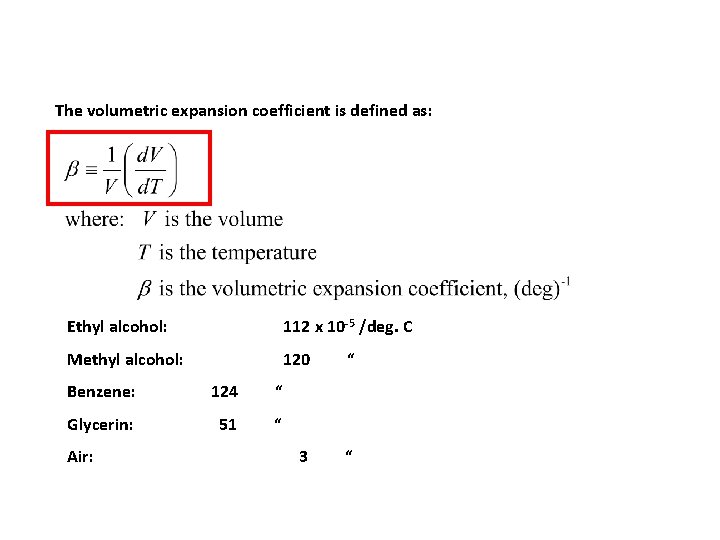 The volumetric expansion coefficient is defined as: Ethyl alcohol: 112 x 10 -5 /deg.