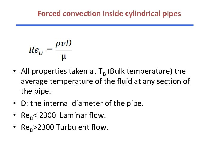 Forced convection inside cylindrical pipes • All properties taken at TB (Bulk temperature) the