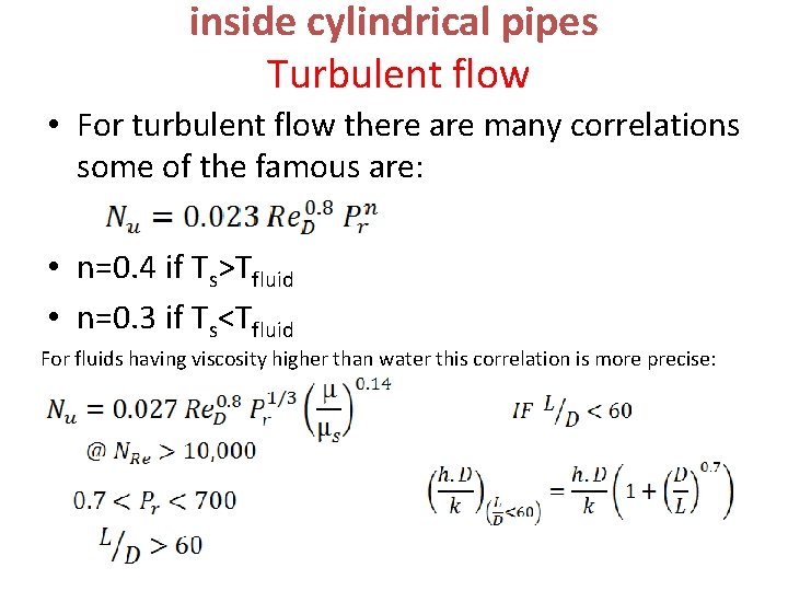 inside cylindrical pipes Turbulent flow • For turbulent flow there are many correlations some