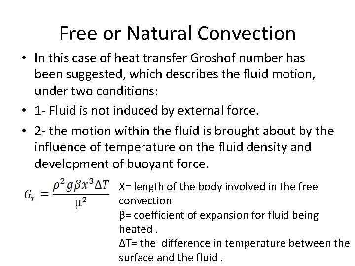 Free or Natural Convection • In this case of heat transfer Groshof number has