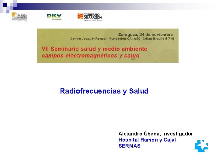 Radiofrecuencias y Salud Alejandro Úbeda, Investigador Hospital Ramón y Cajal SERMAS 