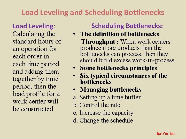 Load Leveling and Scheduling Bottlenecks Load Leveling: Calculating the standard hours of an operation Load Leveling and Scheduling Bottlenecks Load Leveling: Calculating the standard hours of an operation