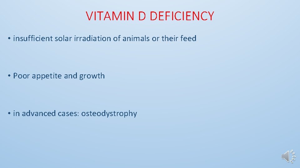 VITAMIN D DEFICIENCY • insufficient solar irradiation of animals or their feed • Poor