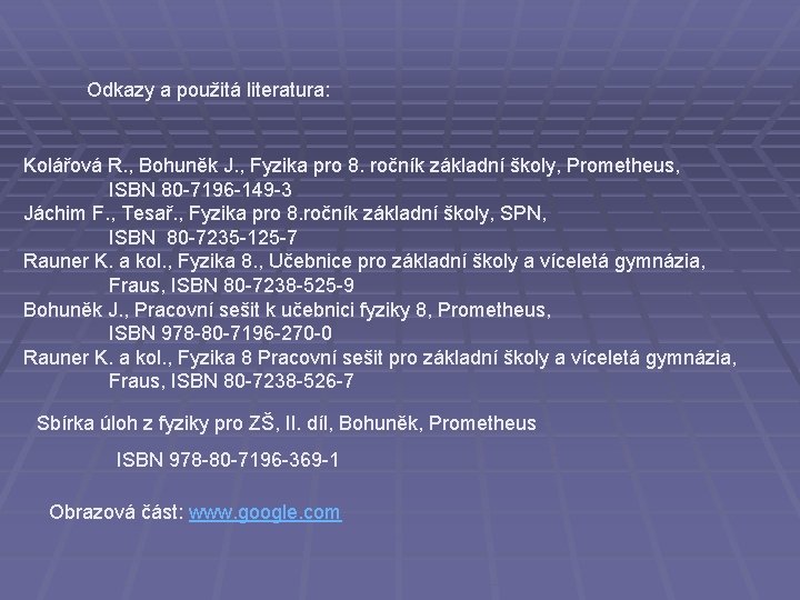 Odkazy a použitá literatura: Kolářová R. , Bohuněk J. , Fyzika pro 8. ročník
