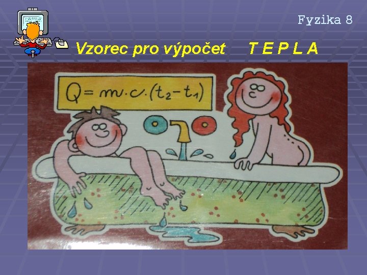 Fyzika 8 Vzorec pro výpočet TEPLA 