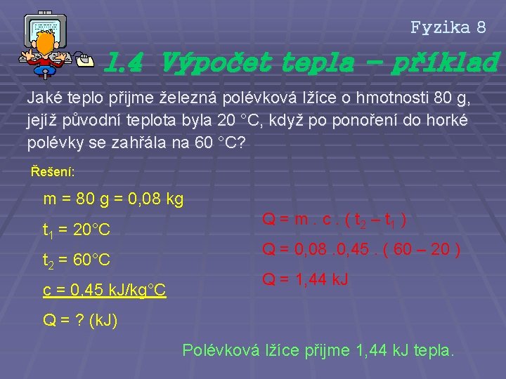 Fyzika 8 1. 4 Výpočet tepla - příklad Jaké teplo přijme železná polévková lžíce