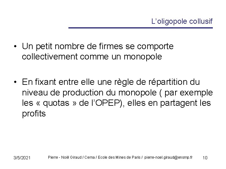 L’oligopole collusif • Un petit nombre de firmes se comporte collectivement comme un monopole