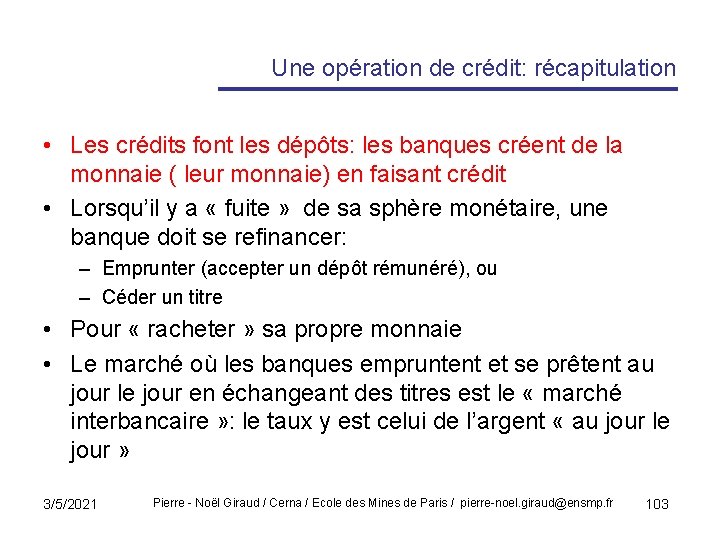 Une opération de crédit: récapitulation • Les crédits font les dépôts: les banques créent