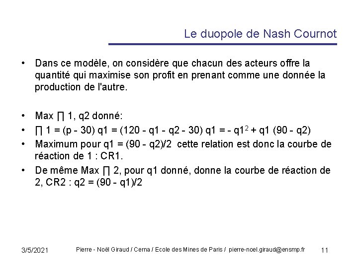 Le duopole de Nash Cournot • Dans ce modèle, on considère que chacun des