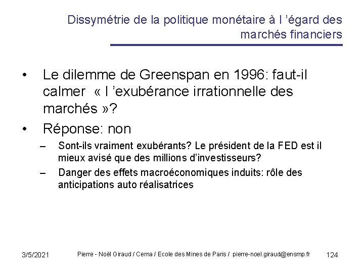 Dissymétrie de la politique monétaire à l ’égard des marchés financiers • • Le