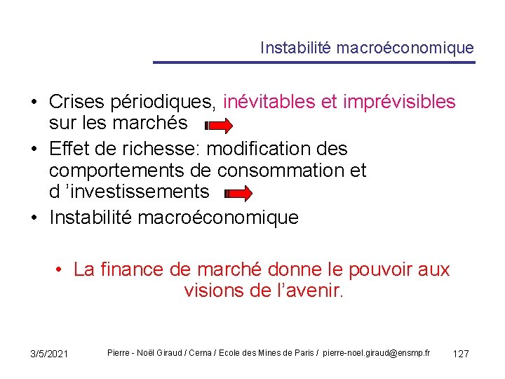 Instabilité macroéconomique • Crises périodiques, inévitables et imprévisibles sur les marchés • Effet de