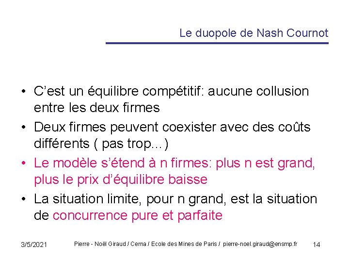 Le duopole de Nash Cournot • C’est un équilibre compétitif: aucune collusion entre les