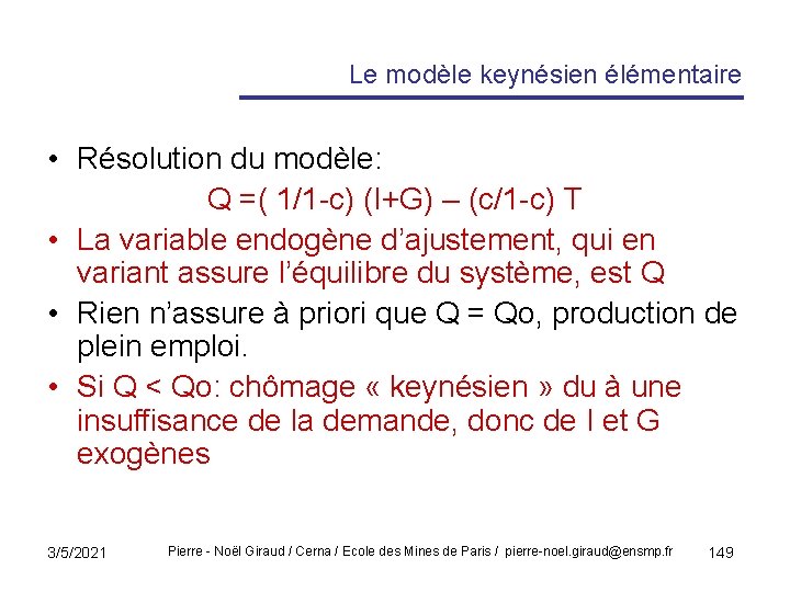 Le modèle keynésien élémentaire • Résolution du modèle: Q =( 1/1 -c) (I+G) –