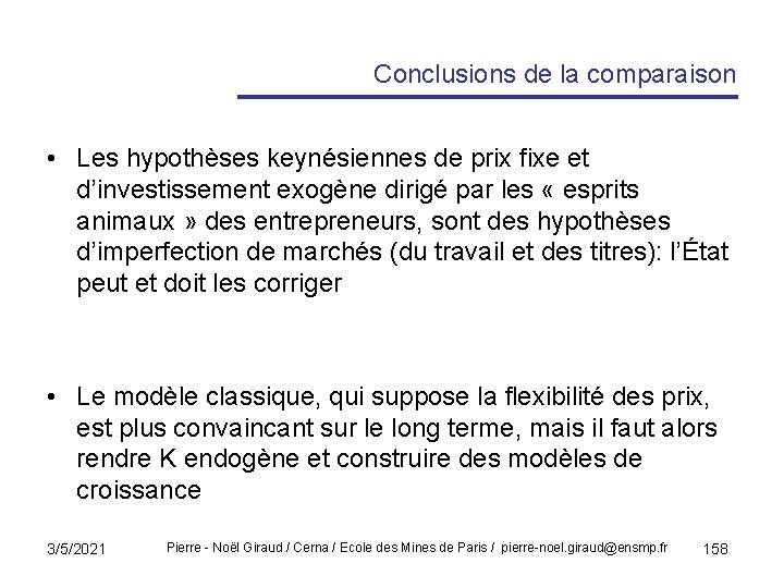 Conclusions de la comparaison • Les hypothèses keynésiennes de prix fixe et d’investissement exogène