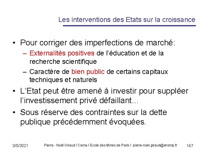 Les interventions des Etats sur la croissance • Pour corriger des imperfections de marché: