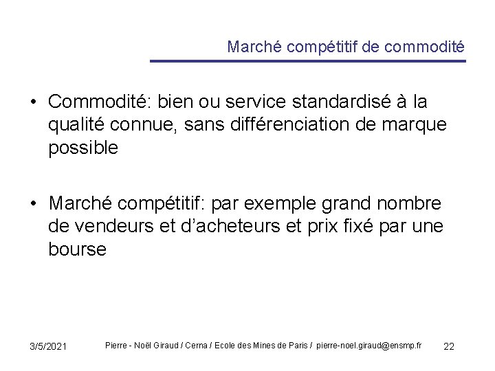 Marché compétitif de commodité • Commodité: bien ou service standardisé à la qualité connue,