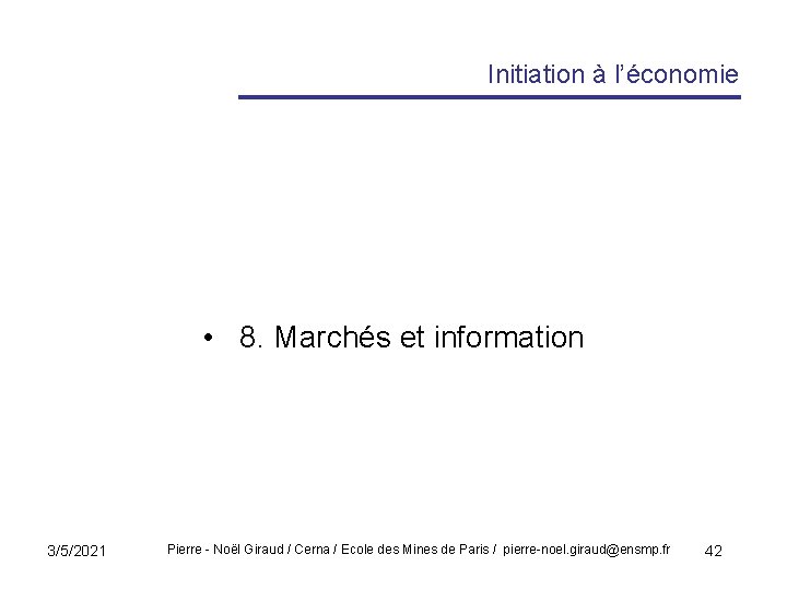 Initiation à l’économie • 8. Marchés et information 3/5/2021 Pierre - Noël Giraud /