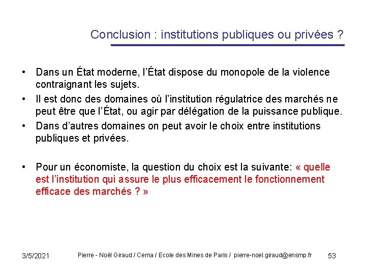 Conclusion : institutions publiques ou privées ? • Dans un État moderne, l’État dispose