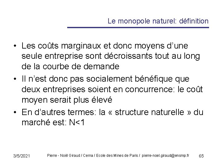 Le monopole naturel: définition • Les coûts marginaux et donc moyens d’une seule entreprise