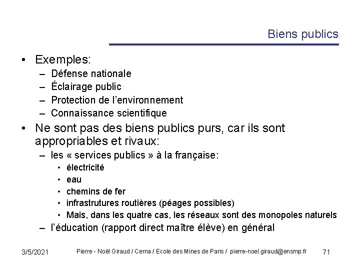 Biens publics • Exemples: – – Défense nationale Éclairage public Protection de l’environnement Connaissance